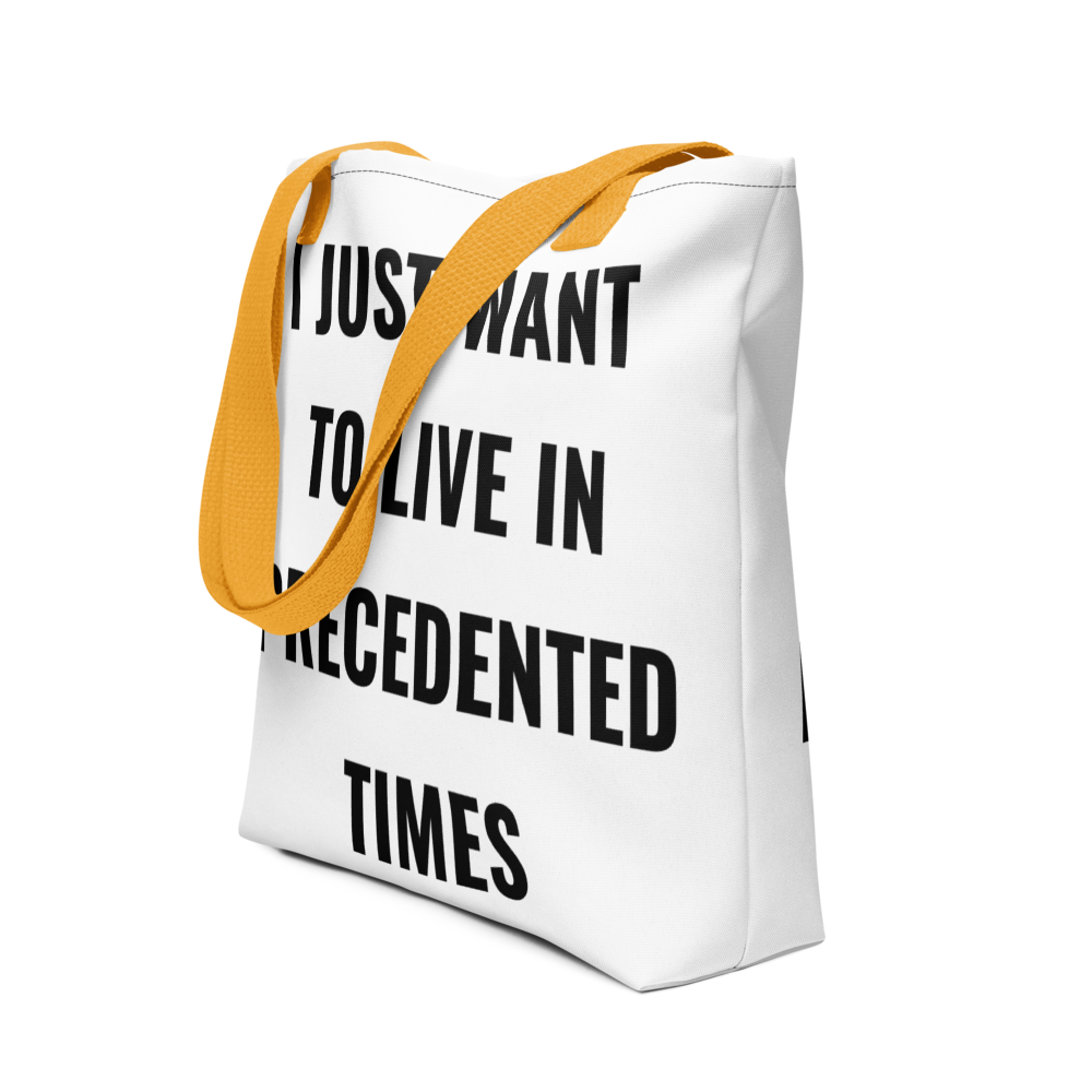 "I Just Want to Live in Precedented Times" - Tote Bag
