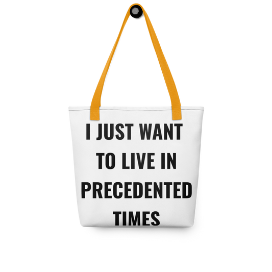 "I Just Want to Live in Precedented Times" - Tote Bag