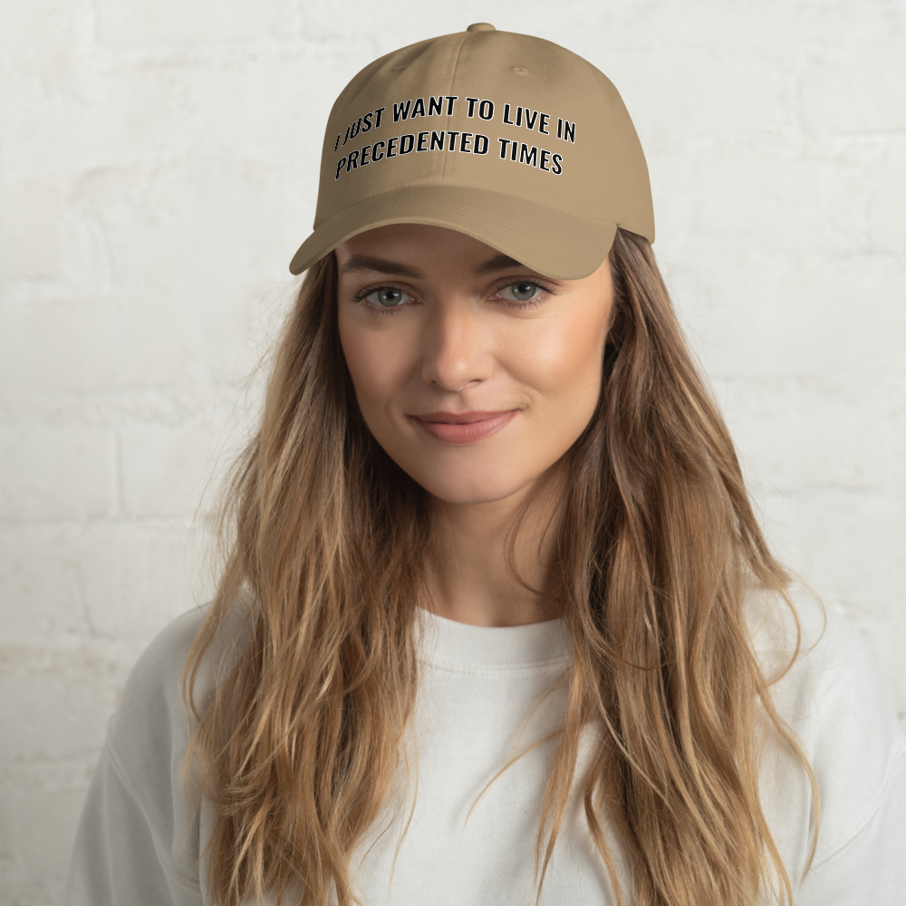 “I Just Want to Live in Precedented Times” – Dad Hat
