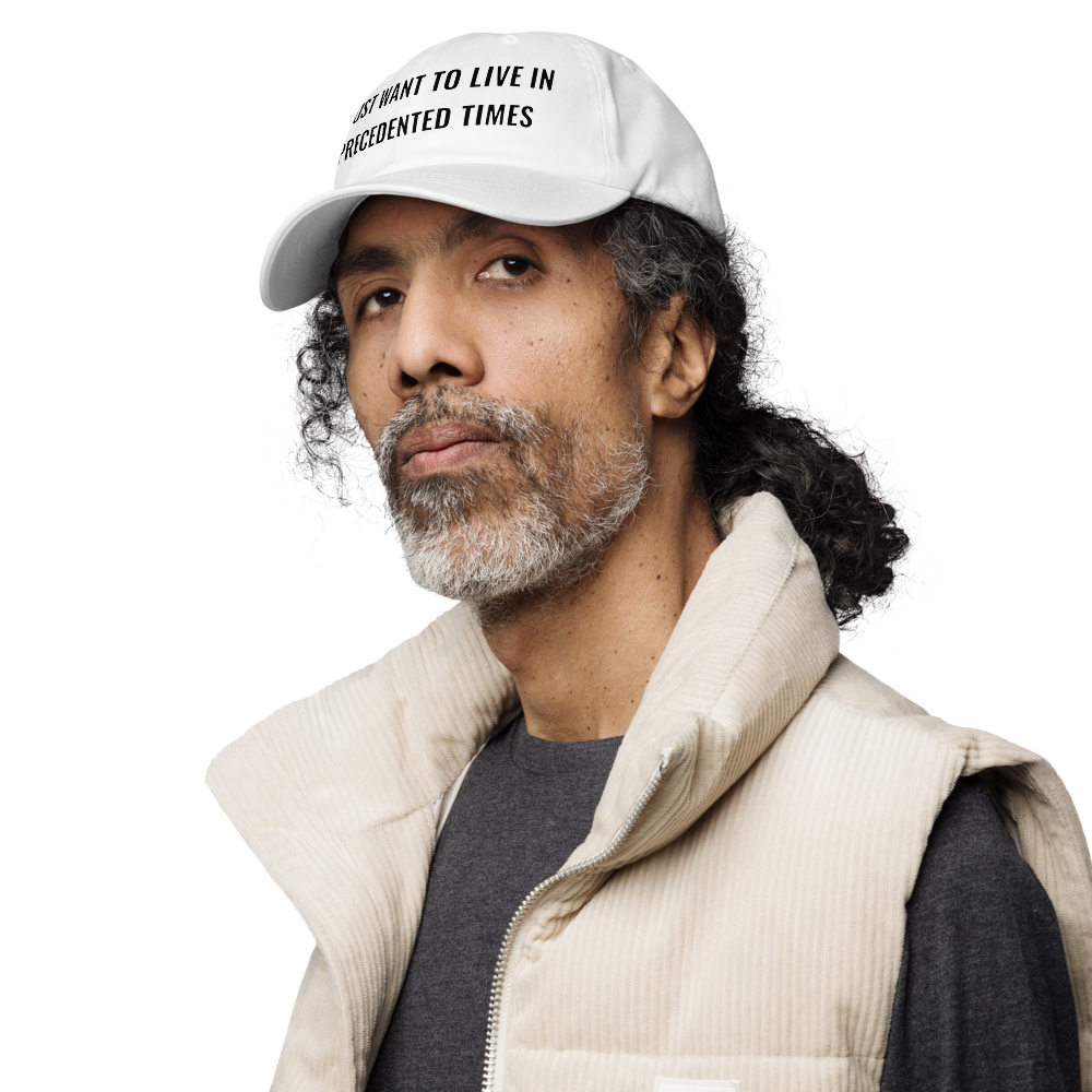 “I Just Want to Live in Precedented Times” – Dad Hat