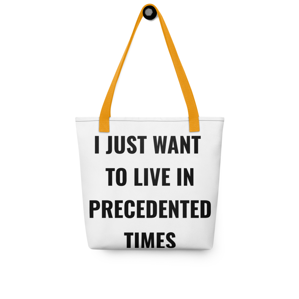 "I Just Want to Live in Precedented Times" - Tote Bag