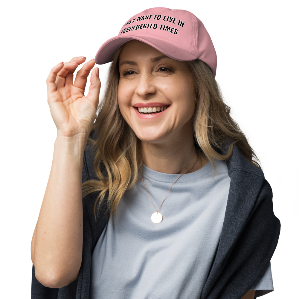 “I Just Want to Live in Precedented Times” – Dad Hat