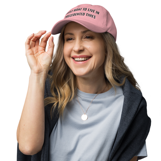 “I Just Want to Live in Precedented Times” – Dad Hat